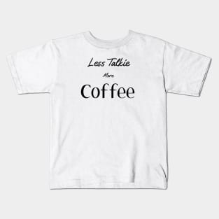 Less Talkie More Coffee Kids T-Shirt